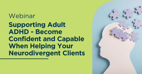 Supporting Adult ADHD Become Confident and Capable When Helping Your Neurodivergent Clients